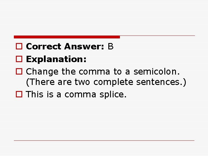 o Correct Answer: B o Explanation: o Change the comma to a semicolon. (There