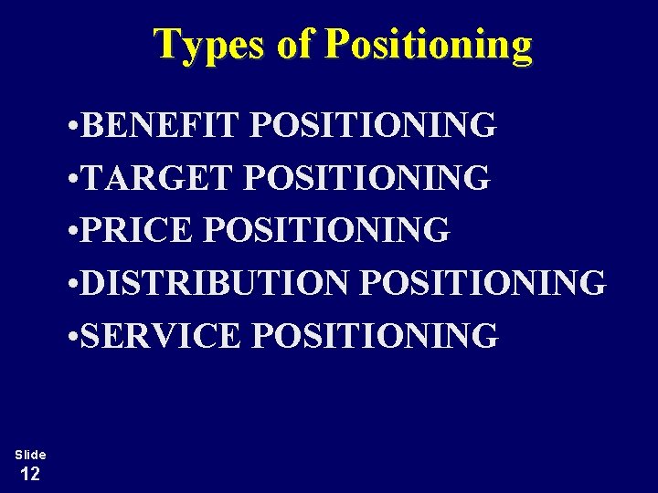 Types of Positioning • BENEFIT POSITIONING • TARGET POSITIONING • PRICE POSITIONING • DISTRIBUTION