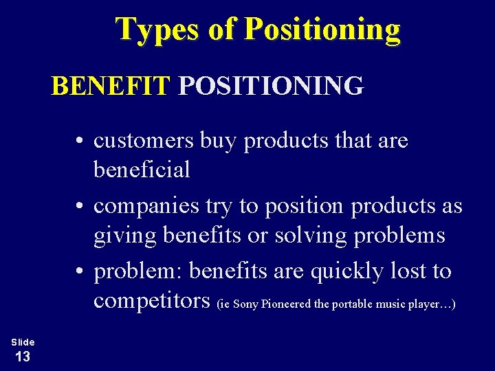 Types of Positioning BENEFIT POSITIONING • customers buy products that are beneficial • companies