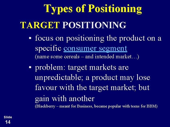 Types of Positioning TARGET POSITIONING • focus on positioning the product on a specific
