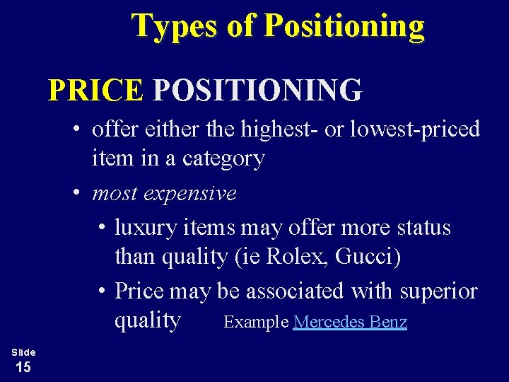 Types of Positioning PRICE POSITIONING • offer either the highest- or lowest-priced item in