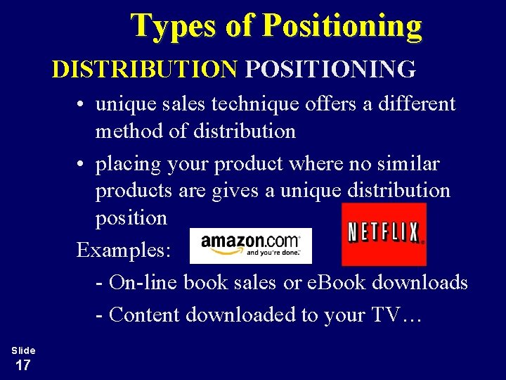 Types of Positioning DISTRIBUTION POSITIONING • unique sales technique offers a different method of