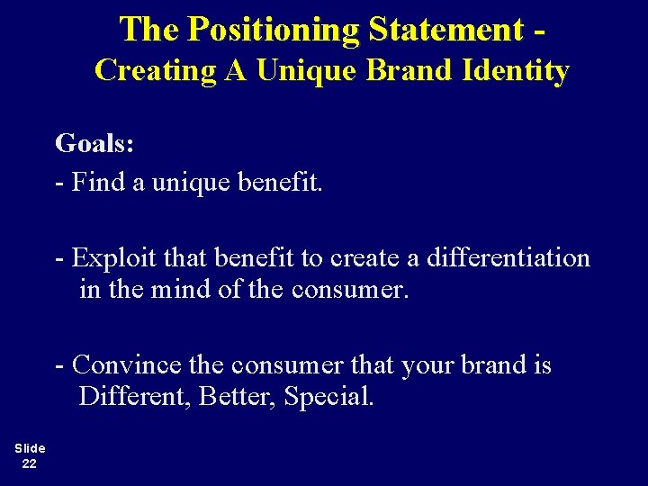 The Positioning Statement Creating A Unique Brand Identity Goals: - Find a unique benefit.