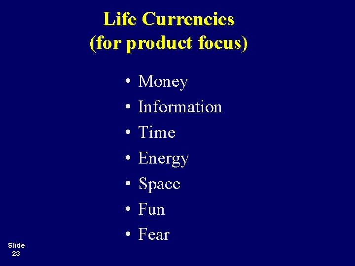 Life Currencies (for product focus) Slide 23 • • Money Information Time Energy Space