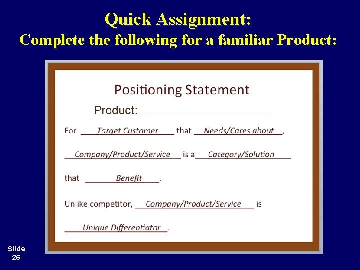 Quick Assignment: Complete the following for a familiar Product: Slide 26 