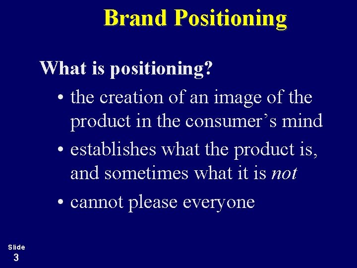 Brand Positioning What is positioning? • the creation of an image of the product