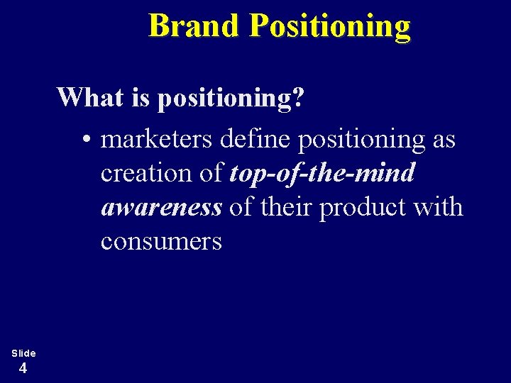 Brand Positioning What is positioning? • marketers define positioning as creation of top-of-the-mind awareness