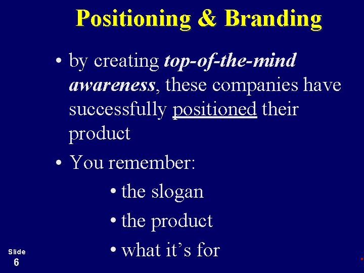 Positioning & Branding Slide 6 • by creating top-of-the-mind awareness, these companies have successfully