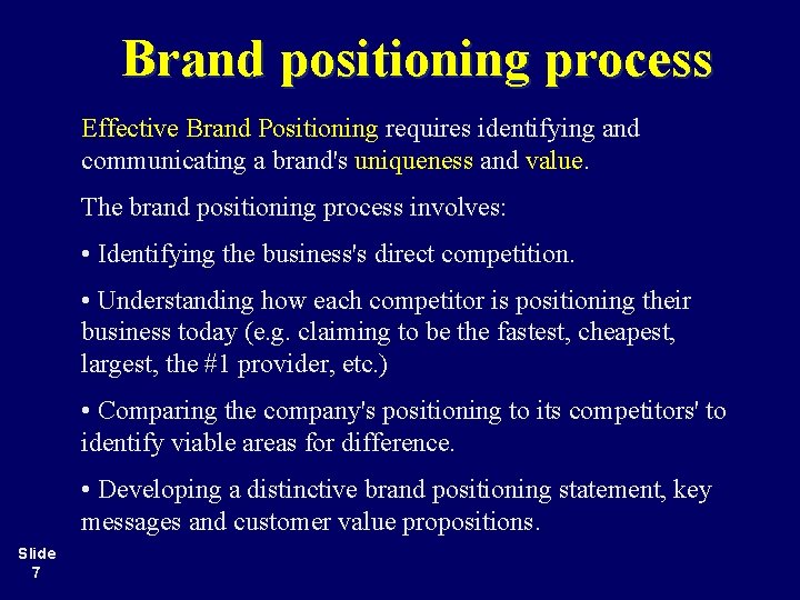 Brand positioning process Effective Brand Positioning requires identifying and communicating a brand's uniqueness and