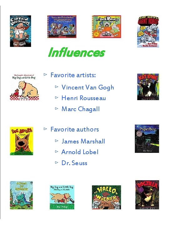 Influences ⊳ Favorite artists: ⊳ Vincent Van Gogh ⊳ Henri Rousseau ⊳ Marc Chagall