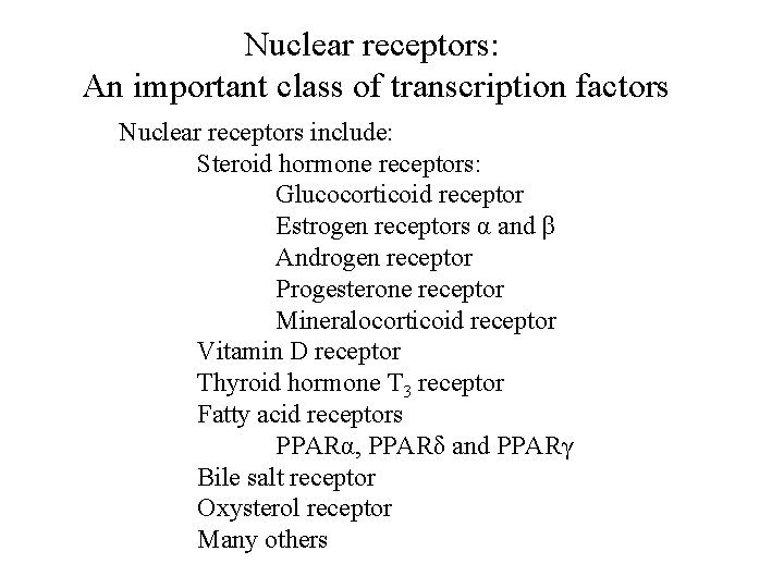 Nuclear receptors: An important class of transcription factors Nuclear receptors include: Steroid hormone receptors: