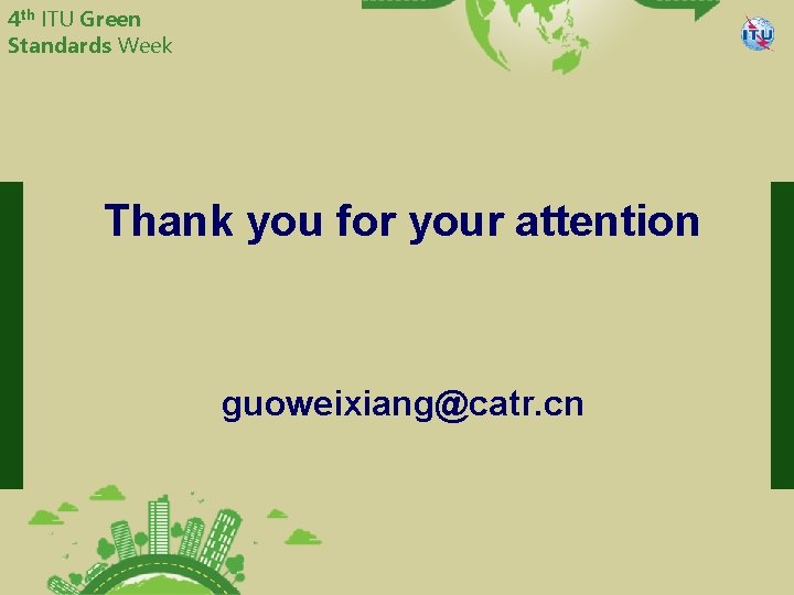 4 th ITU Green Standards Week China Telecommunication Technology Labs Thank you for your