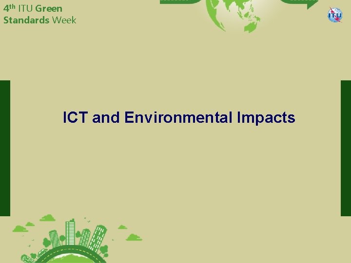 4 th ITU Green Standards Week China Telecommunication Technology Labs ICT and Environmental Impacts