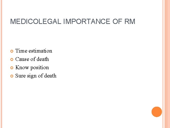 MEDICOLEGAL IMPORTANCE OF RM Time estimation Cause of death Know position Sure sign of