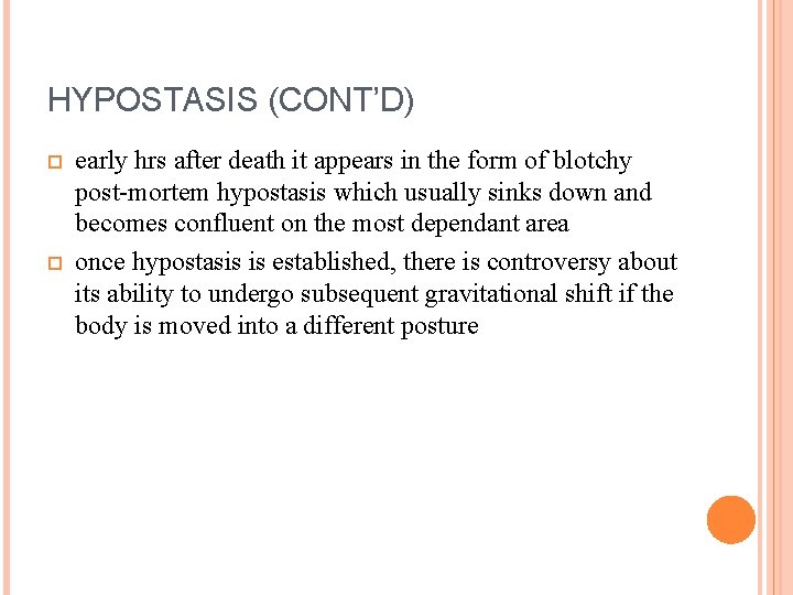 HYPOSTASIS (CONT’D) early hrs after death it appears in the form of blotchy post-mortem