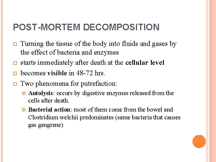 POST-MORTEM DECOMPOSITION Turning the tissue of the body into fluids and gases by the
