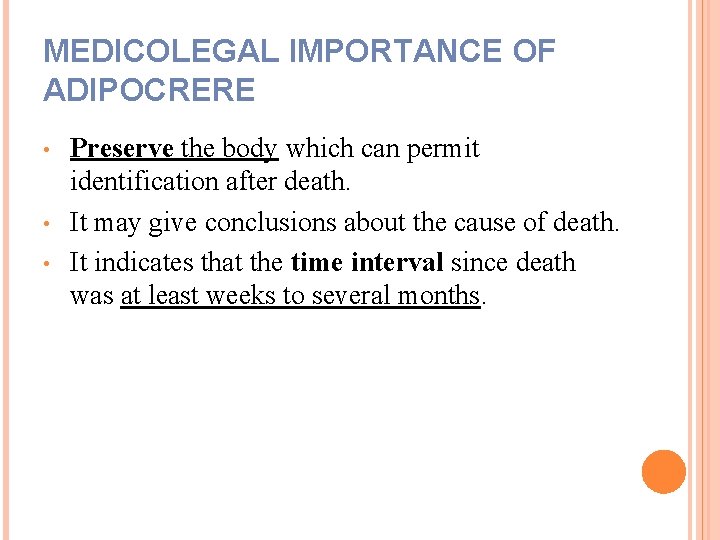 MEDICOLEGAL IMPORTANCE OF ADIPOCRERE • • • Preserve the body which can permit identification