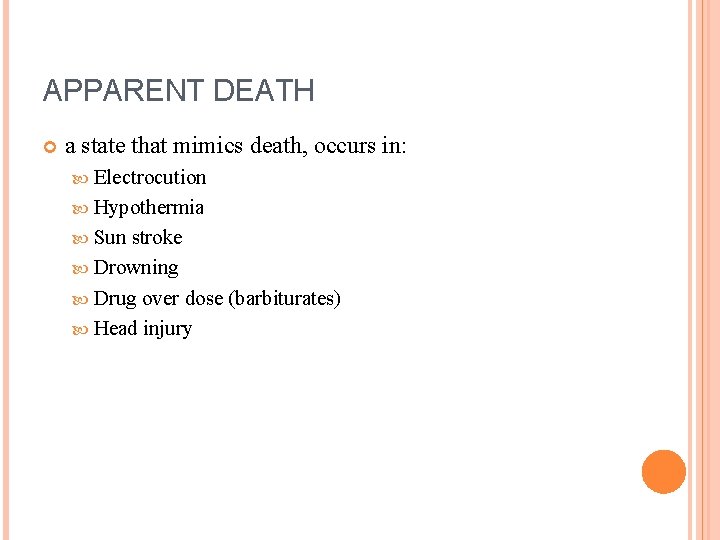 APPARENT DEATH a state that mimics death, occurs in: Electrocution Hypothermia Sun stroke Drowning