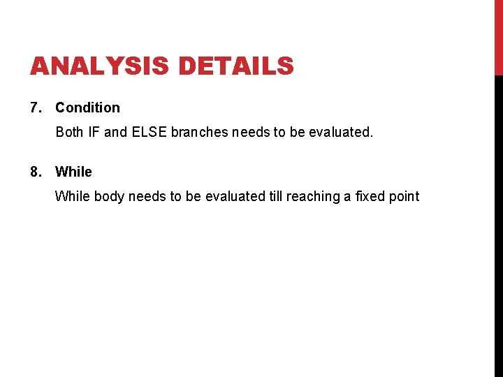 ANALYSIS DETAILS 7. Condition Both IF and ELSE branches needs to be evaluated. 8.