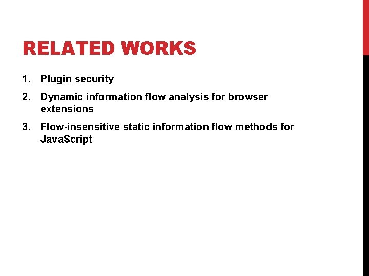 RELATED WORKS 1. Plugin security 2. Dynamic information flow analysis for browser extensions 3.