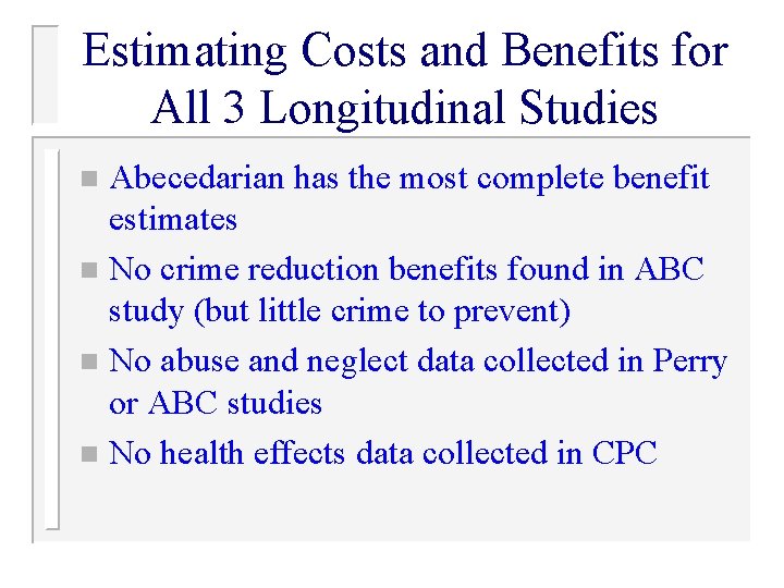 Estimating Costs and Benefits for All 3 Longitudinal Studies Abecedarian has the most complete