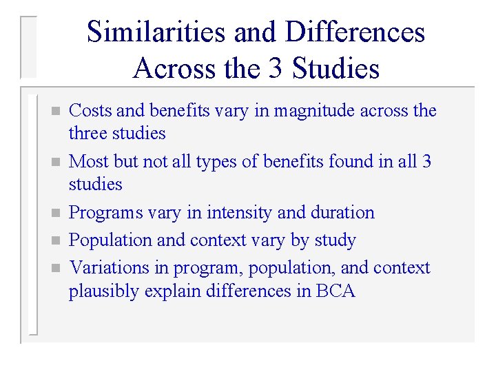 Similarities and Differences Across the 3 Studies n n n Costs and benefits vary