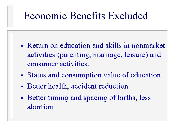 Economic Benefits Excluded § § Return on education and skills in nonmarket activities (parenting,