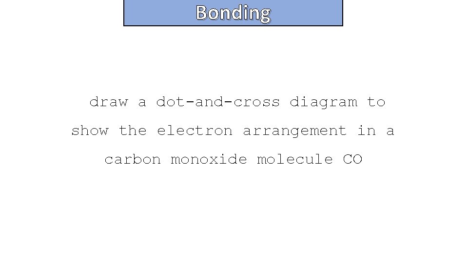 Bonding and structure draw a dot-and-cross diagram to show the electron arrangement in a