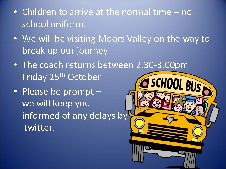  • Children to arrive at the normal time – no school uniform. •