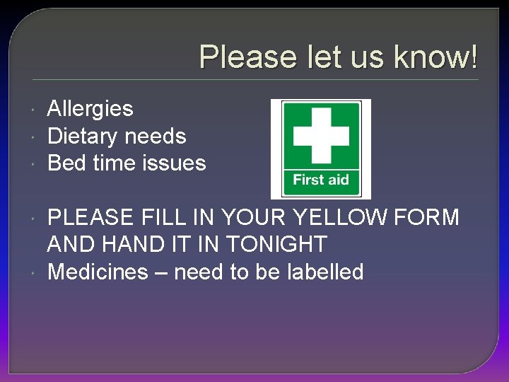Please let us know! Allergies Dietary needs Bed time issues PLEASE FILL IN YOUR