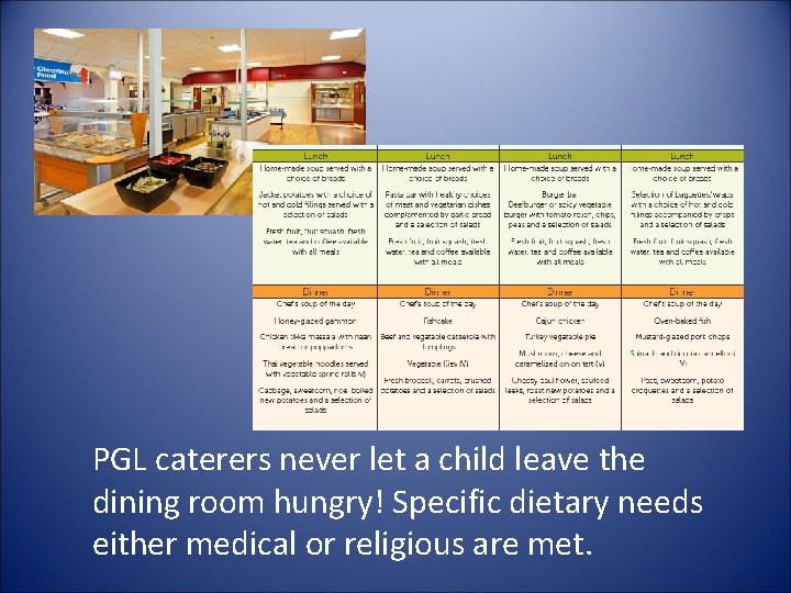 PGL caterers never let a child leave the dining room hungry! Specific dietary needs