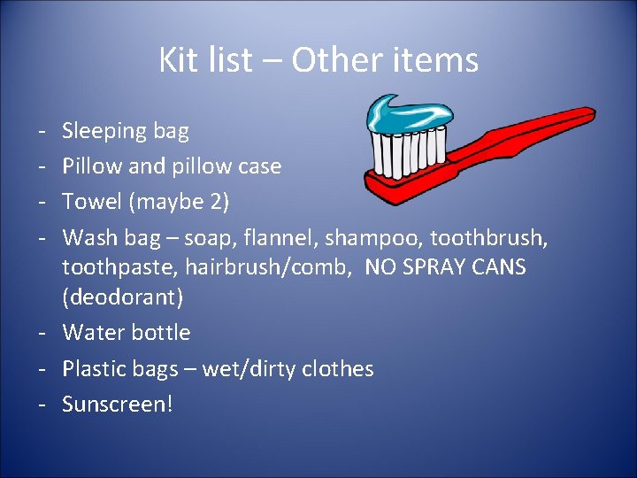 Kit list – Other items - Sleeping bag Pillow and pillow case Towel (maybe