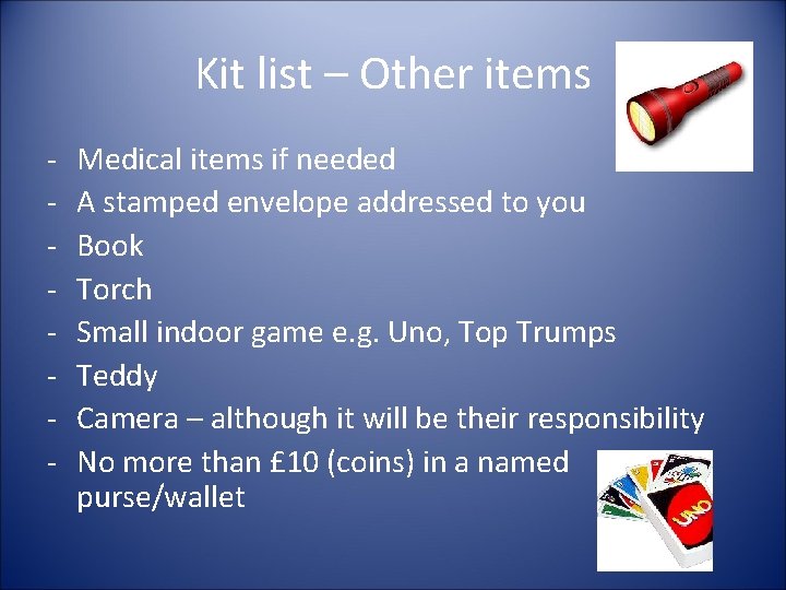 Kit list – Other items - Medical items if needed A stamped envelope addressed