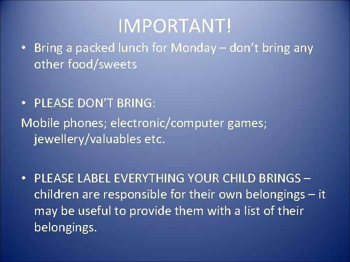 IMPORTANT! • Bring a packed lunch for Monday – don’t bring any other food/sweets