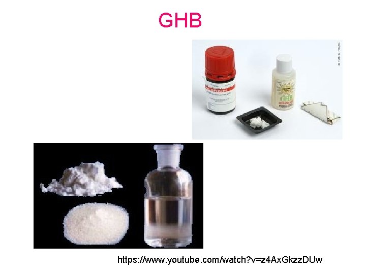 GHB https: //www. youtube. com/watch? v=z 4 Ax. Gkzz. DUw 