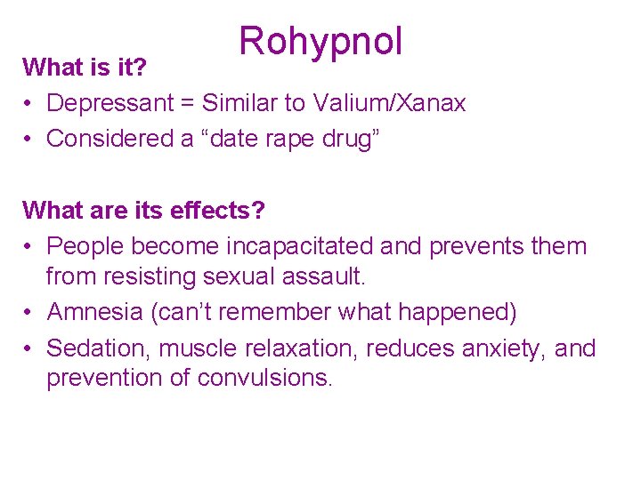 Rohypnol What is it? • Depressant = Similar to Valium/Xanax • Considered a “date