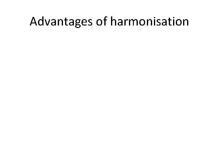 Advantages of harmonisation 
