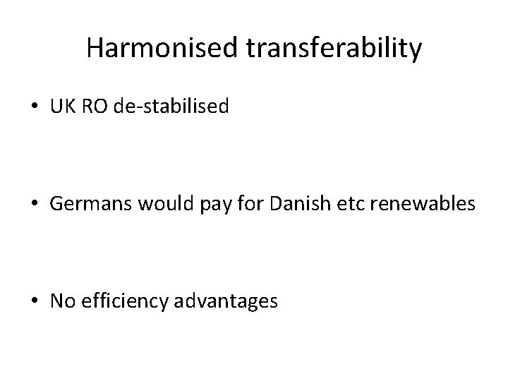 Harmonised transferability • UK RO de-stabilised • Germans would pay for Danish etc renewables