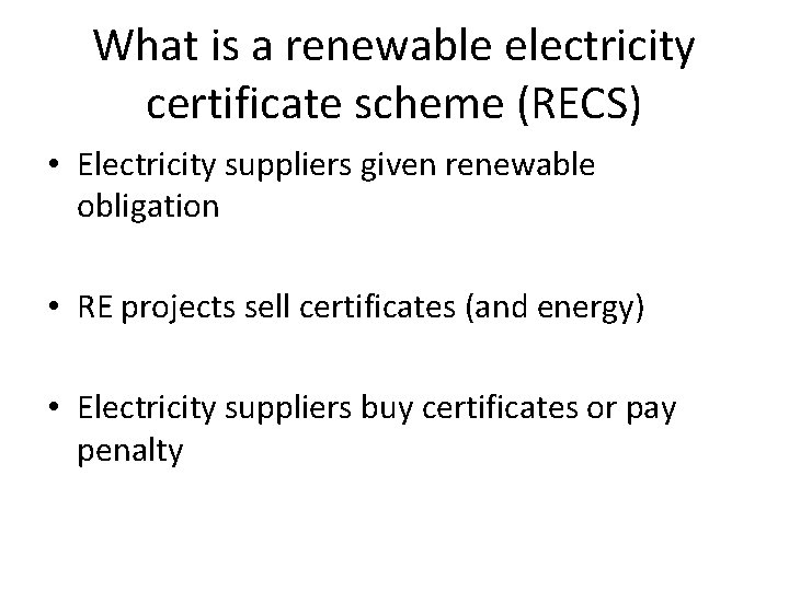 What is a renewable electricity certificate scheme (RECS) • Electricity suppliers given renewable obligation