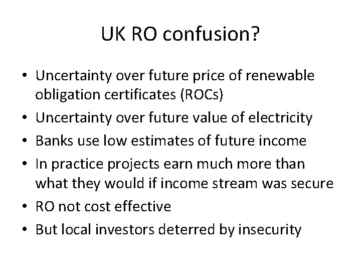 UK RO confusion? • Uncertainty over future price of renewable obligation certificates (ROCs) •