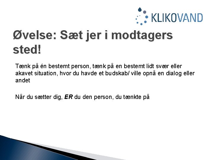 Øvelse: Sæt jer i modtagers sted! Tænk på én bestemt person, tænk på en