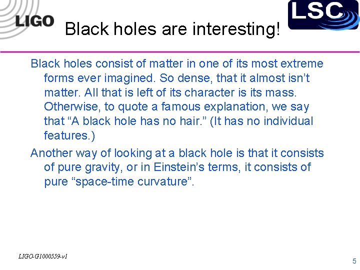 Black holes are interesting! Black holes consist of matter in one of its most