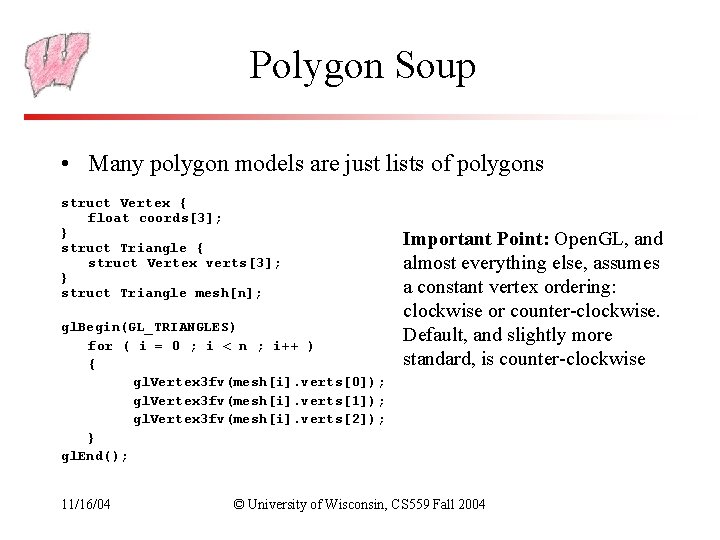 Polygon Soup • Many polygon models are just lists of polygons struct Vertex {