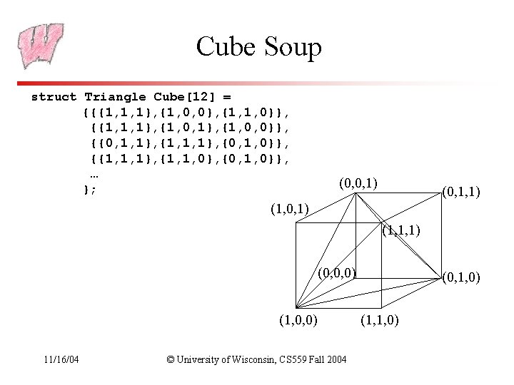 Cube Soup struct Triangle Cube[12] = {{{1, 1, 1}, {1, 0, 0}, {1, 1,