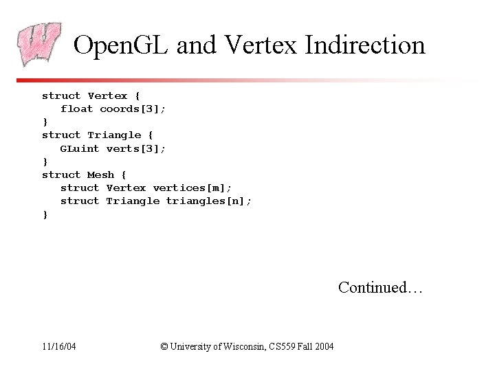 Open. GL and Vertex Indirection struct Vertex { float coords[3]; } struct Triangle {