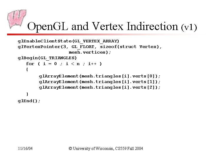 Open. GL and Vertex Indirection (v 1) gl. Enable. Client. State(GL_VERTEX_ARRAY) gl. Vertex. Pointer(3,