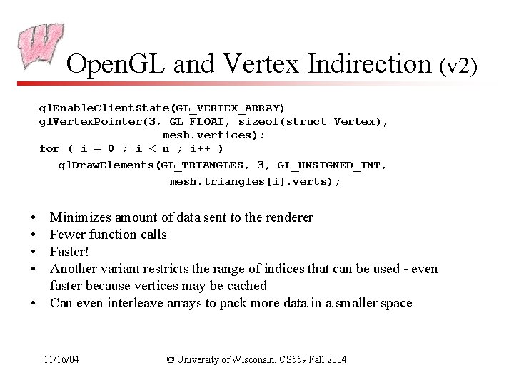 Open. GL and Vertex Indirection (v 2) gl. Enable. Client. State(GL_VERTEX_ARRAY) gl. Vertex. Pointer(3,