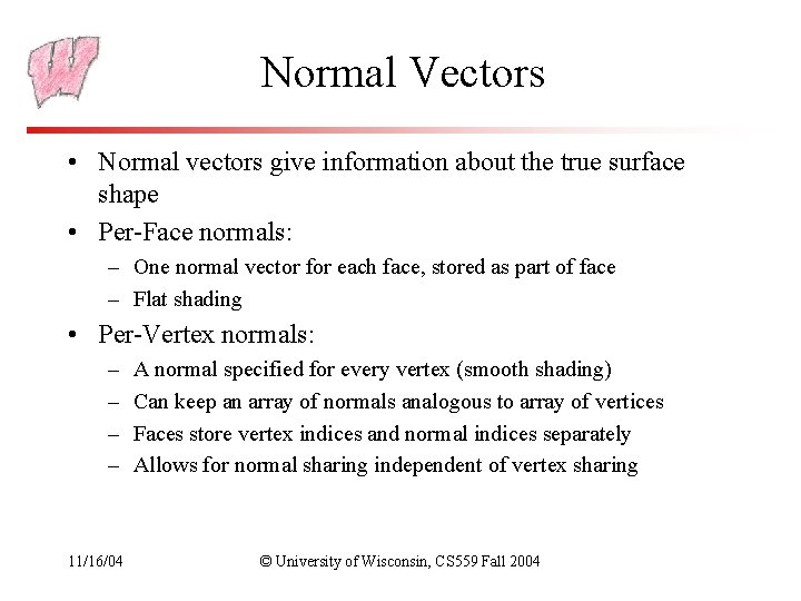 Normal Vectors • Normal vectors give information about the true surface shape • Per-Face