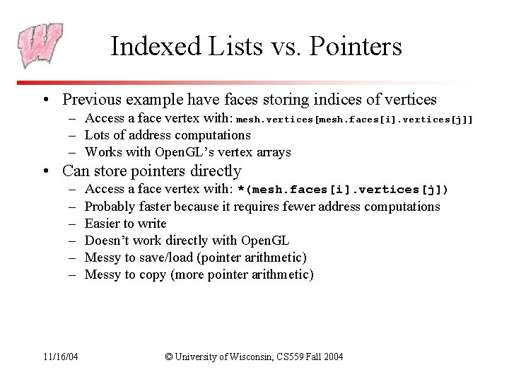 Indexed Lists vs. Pointers • Previous example have faces storing indices of vertices –