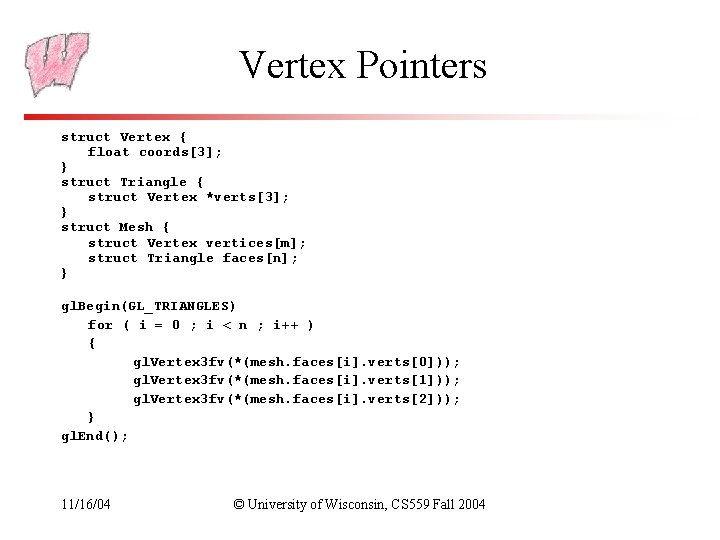 Vertex Pointers struct Vertex { float coords[3]; } struct Triangle { struct Vertex *verts[3];